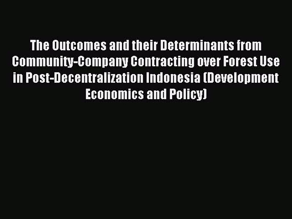 Read The Outcomes and their Determinants from Community-Company Contracting over Forest Use