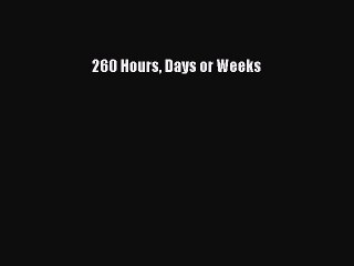 Read 260 Hours Days or Weeks Ebook Free