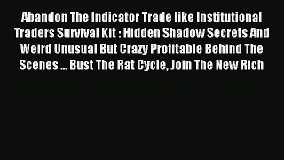 Read Abandon The Indicator Trade like Institutional Traders Survival Kit : Hidden Shadow Secrets