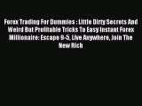 Read Forex Trading For Dummies : Little Dirty Secrets And Weird But Profitable Tricks To Easy