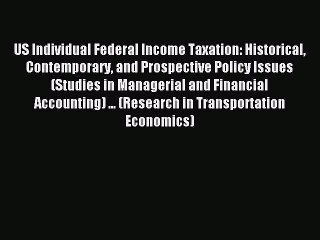 Read US Individual Federal Income Taxation: Historical Contemporary and Prospective Policy
