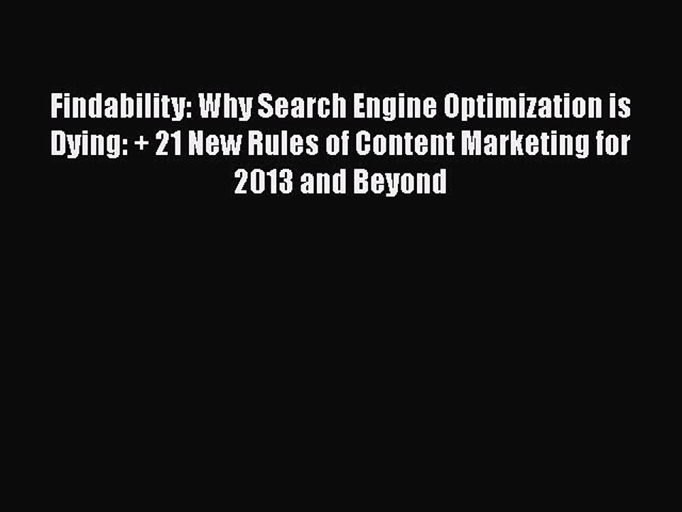 [PDF] Findability: Why Search Engine Optimization is Dying: + 21 New Rules of Content Marketing
