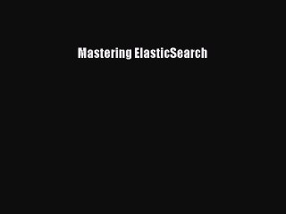 [PDF] Mastering ElasticSearch [Download] Full Ebook