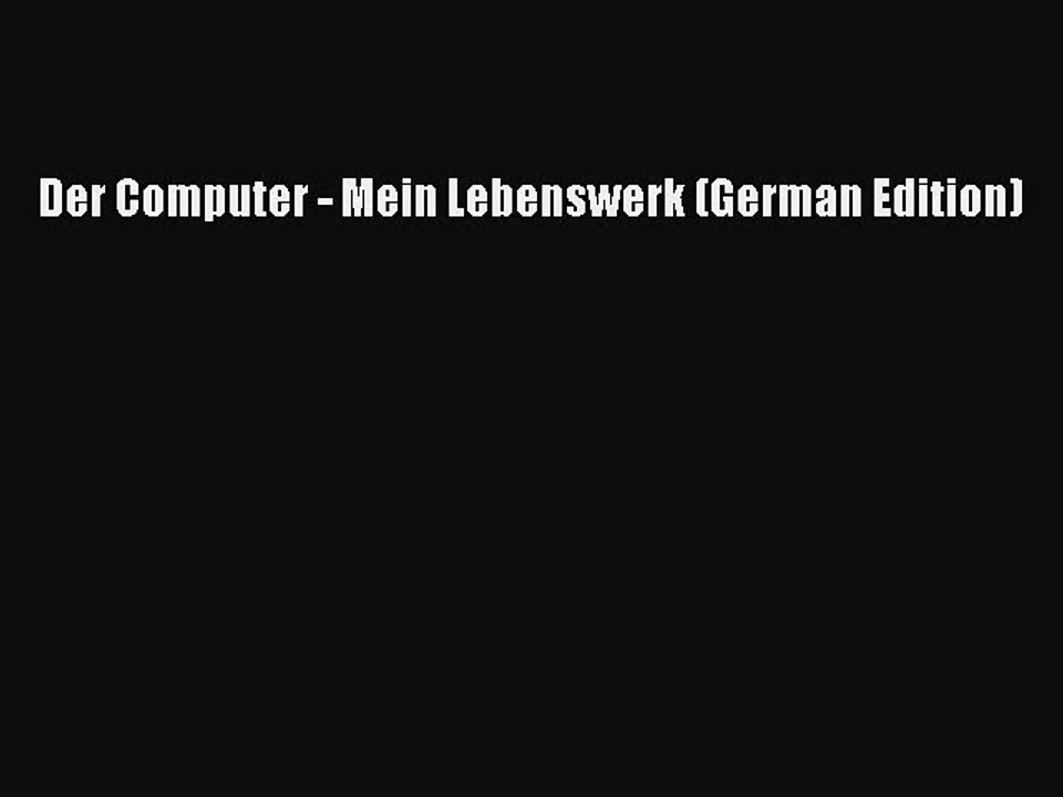 [PDF] Der Computer - Mein Lebenswerk (German Edition) [Read] Full Ebook