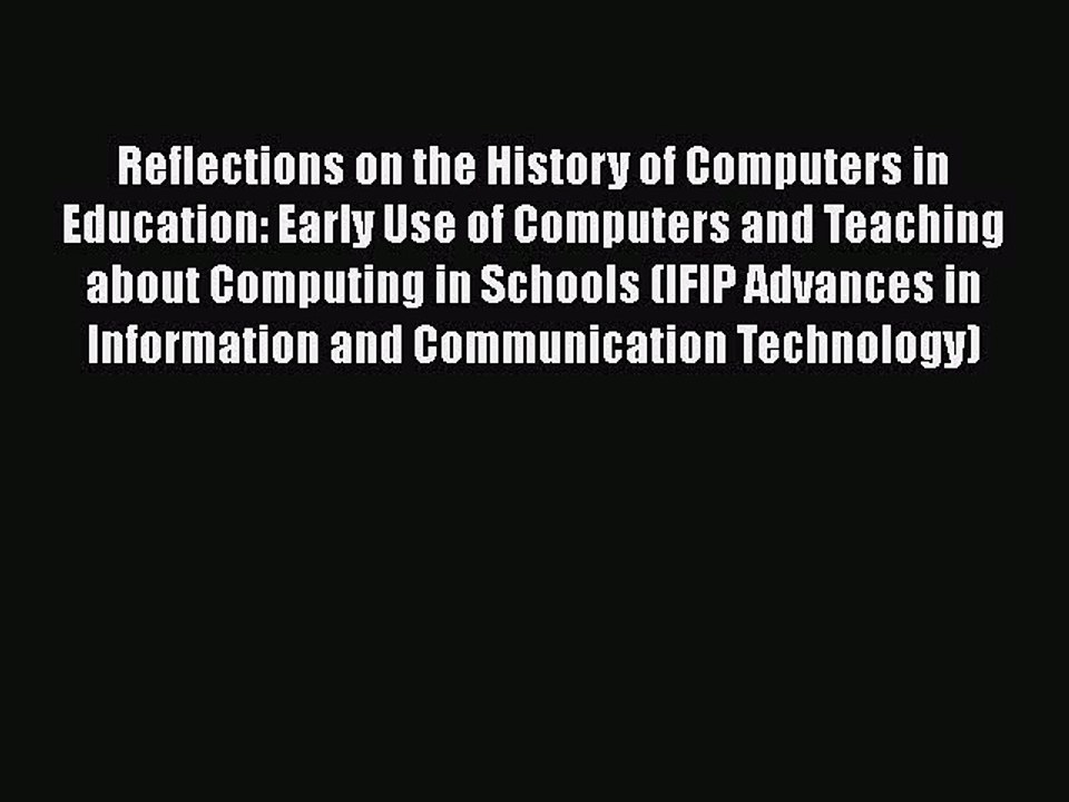 [PDF] Reflections on the History of Computers in Education: Early Use of Computers and Teaching