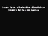 Download Famous Figures of Ancient Times: Movable Paper Figures to Cut Color and Assemble