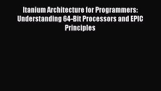 [PDF] Itanium Architecture for Programmers: Understanding 64-Bit Processors and EPIC Principles