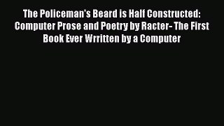 [PDF] The Policeman's Beard is Half Constructed: Computer Prose and Poetry by Racter- The First
