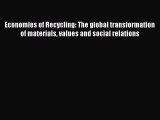 Read Economies of Recycling: The global transformation of materials values and social relations