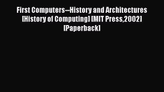 [PDF] First Computers--History and Architectures [History of Computing] [MIT Press2002] [Paperback]