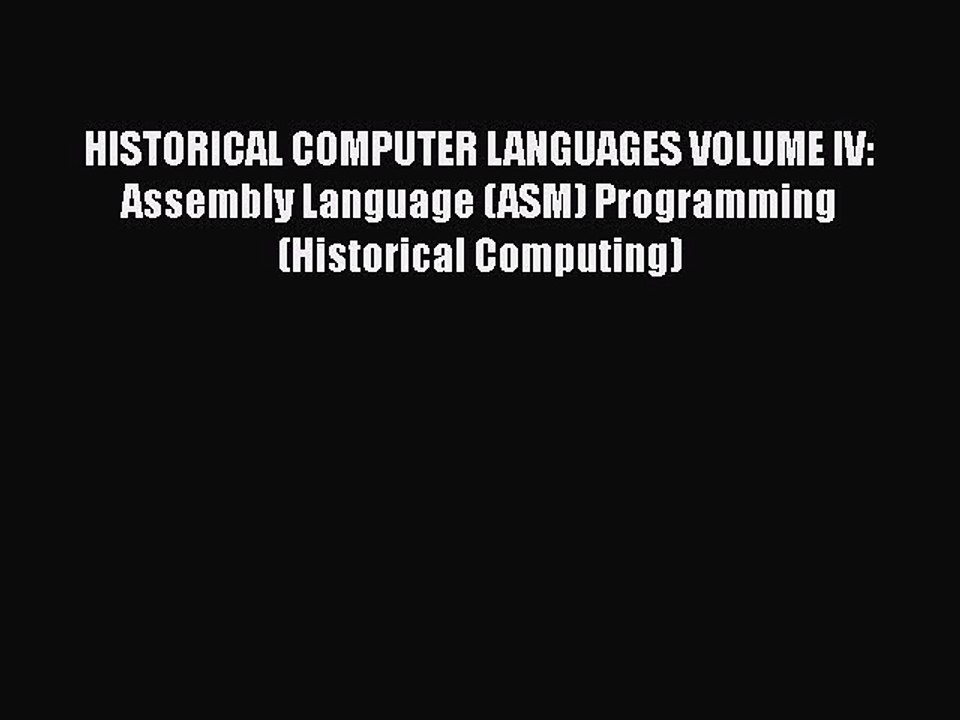 [PDF] HISTORICAL COMPUTER LANGUAGES VOLUME IV: Assembly Language (ASM) Programming (Historical
