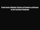 Read From Farm to Market: Stories of Farmers & Artisans in the Carolina Piedmont Ebook Free