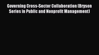 Read Governing Cross-Sector Collaboration (Bryson Series in Public and Nonprofit Management)