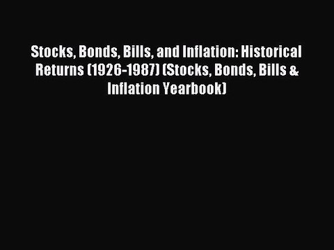 Read Stocks Bonds Bills and Inflation: Historical Returns (1926-1987) (Stocks Bonds Bills &