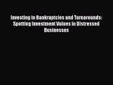 Read Investing in Bankruptcies and Turnarounds: Spotting Investment Values in Distressed Businesses