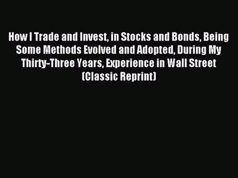Read How I Trade and Invest in Stocks and Bonds Being Some Methods Evolved and Adopted During