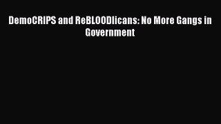 Read DemoCRIPS and ReBLOODlicans: No More Gangs in Government Ebook Free