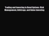 Read Trading and Investing in Bond Options: Risk Management Arbitrage and Value Investing Ebook