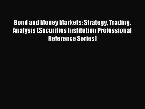 Read Bond and Money Markets: Strategy Trading Analysis (Securities Institution Professional