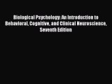Read Biological Psychology: An Introduction to Behavioral Cognitive and Clinical Neuroscience