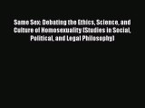 [PDF] Same Sex: Debating the Ethics Science and Culture of Homosexuality (Studies in Social
