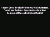 Read Choose Costa Rica for Retirement 9th: Retirement Travel and Business Opportunities for
