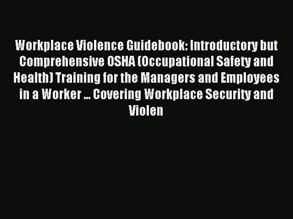 Read Workplace Violence Guidebook: Introductory but Comprehensive OSHA (Occupational Safety