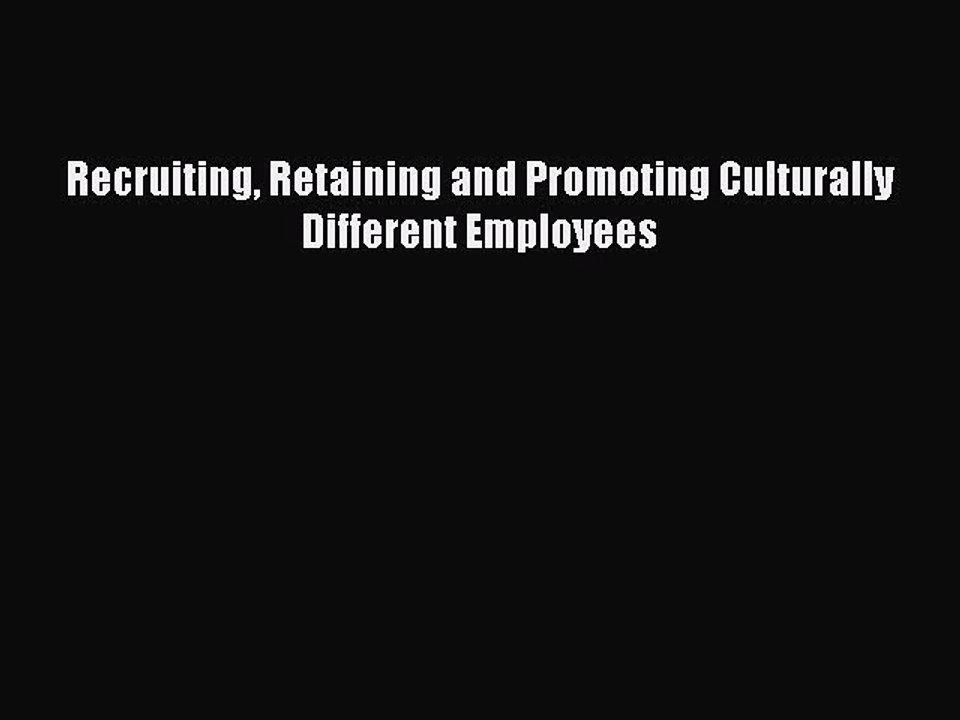 Read Recruiting Retaining and Promoting Culturally Different Employees PDF Free