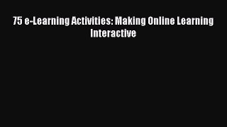 Download 75 e-Learning Activities: Making Online Learning Interactive Ebook Free