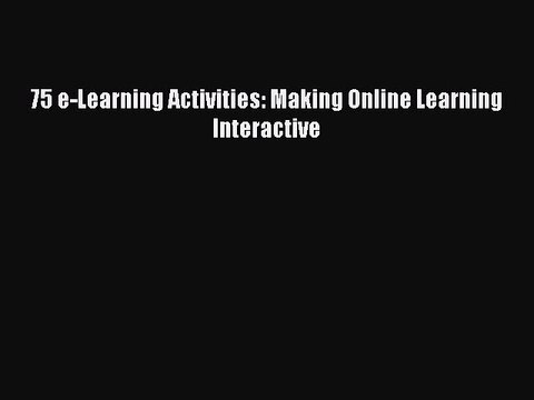 Download 75 e-Learning Activities: Making Online Learning Interactive Ebook Free