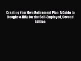 Read Creating Your Own Retirement Plan: A Guide to Keoghs & IRAs for the Self-Employed Second