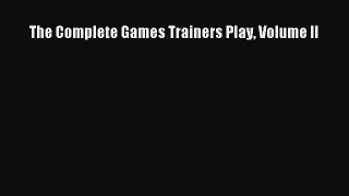 Download The Complete Games Trainers Play Volume II Ebook Free