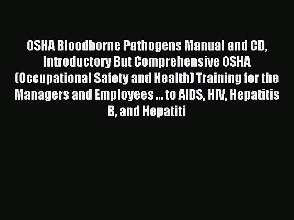 Read OSHA Bloodborne Pathogens Manual and CD Introductory But Comprehensive OSHA (Occupational