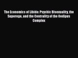 [Read PDF] The Economics of Libido: Psychic Bisexuality the Superego and the Centrality of