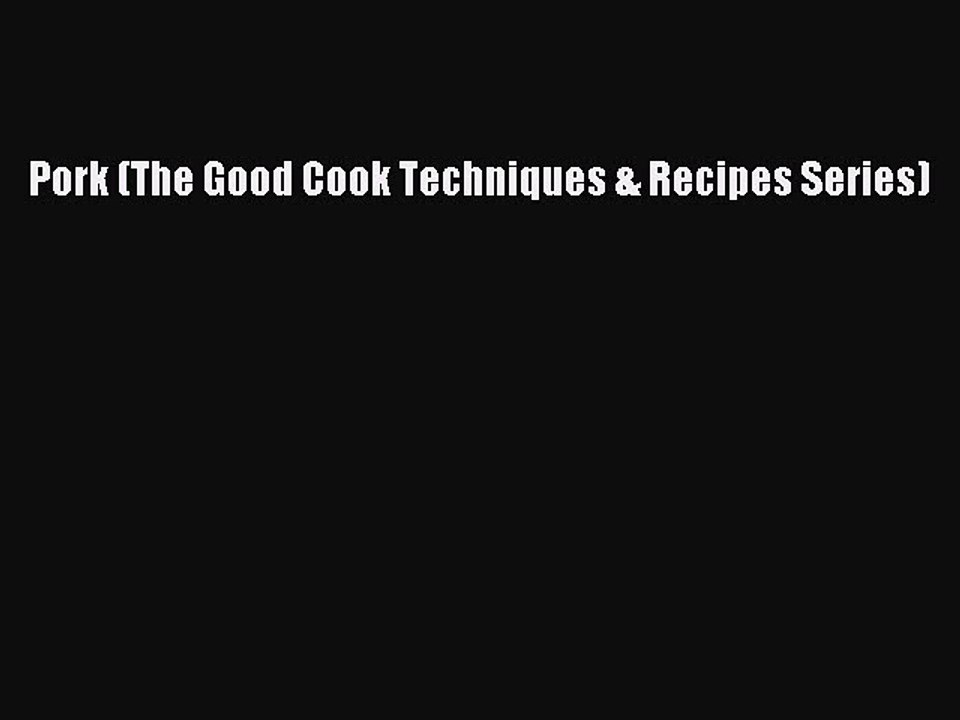 [Download] Pork (The Good Cook Techniques & Recipes Series)  Full EBook