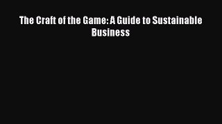 Read The Craft of the Game: A Guide to Sustainable Business Ebook Free