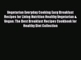 Download Vegetarian Everyday Cooking Easy Breakfast Recipes for Living Nutrition Healthy Vegetarian