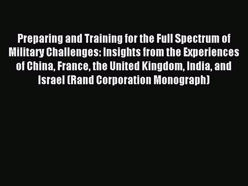Read Preparing and Training for the Full Spectrum of Military Challenges: Insights from the