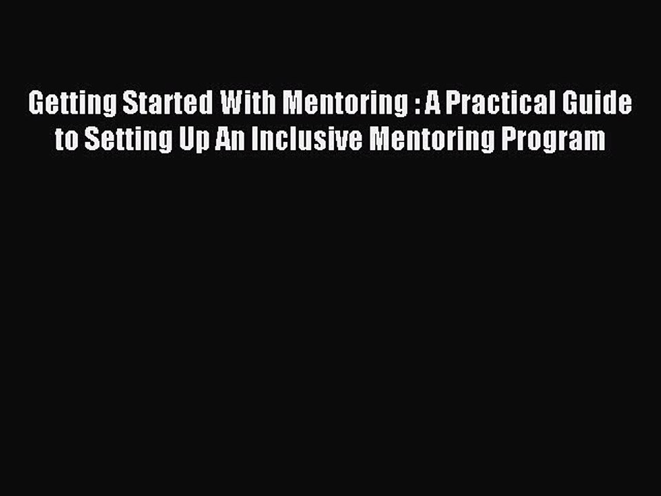 Read Getting Started With Mentoring : A Practical Guide to Setting Up An Inclusive Mentoring