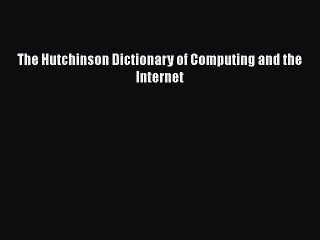 [PDF] The Hutchinson Dictionary of Computing and the Internet [Download] Full Ebook