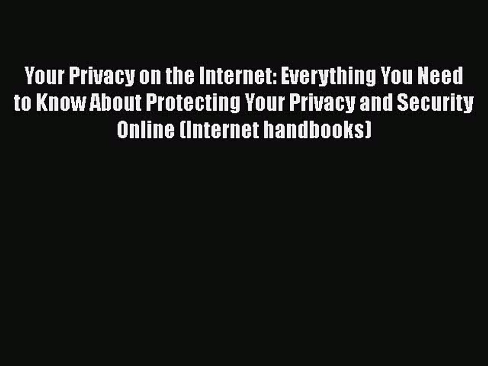 [PDF] Your Privacy on the Internet: Everything You Need to Know About Protecting Your Privacy