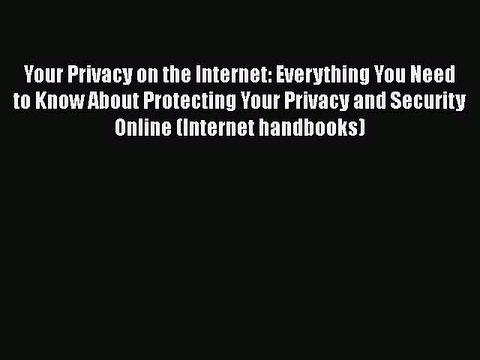 [PDF] Your Privacy on the Internet: Everything You Need to Know About Protecting Your Privacy
