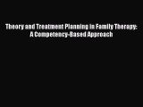 Read Theory and Treatment Planning in Family Therapy: A Competency-Based Approach Ebook Free