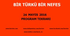Bir Türkü Bir Nefes Programı 24 Mayıs 2016