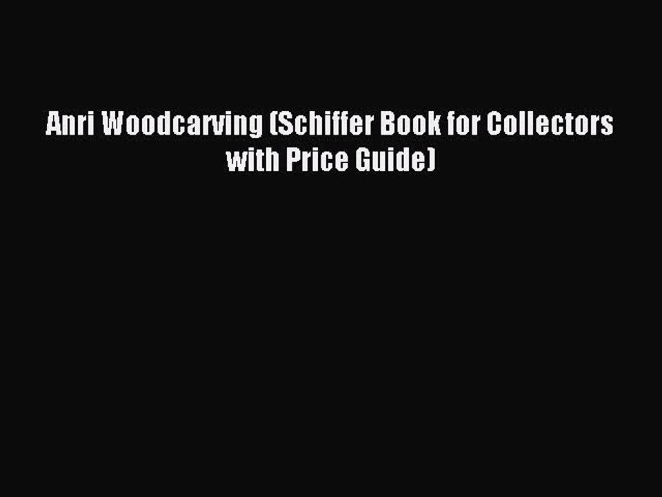 [Download] Anri Woodcarving (Schiffer Book for Collectors with Price Guide) Ebook Free