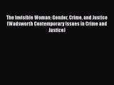 Read The Invisible Woman: Gender Crime and Justice (Wadsworth Contemporary Issues in Crime