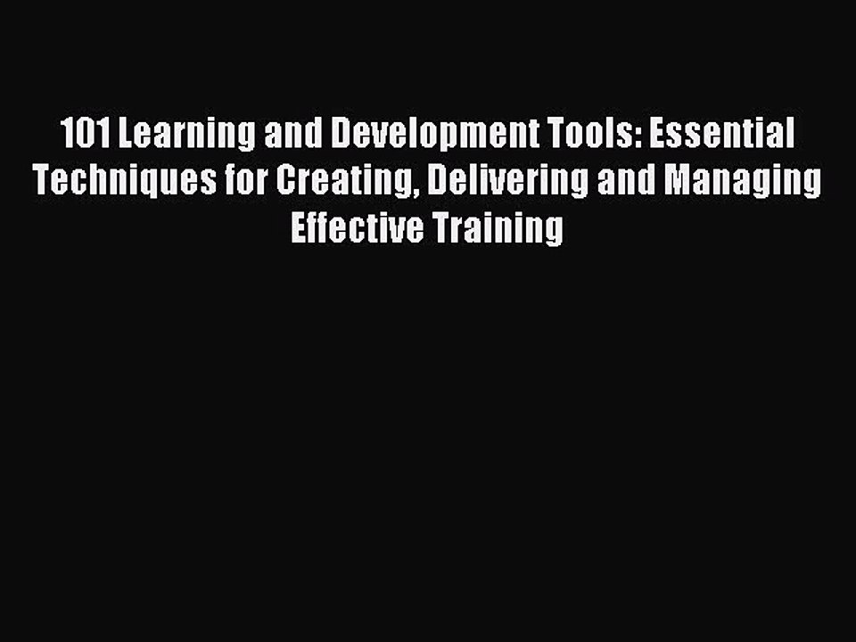 Read 101 Learning and Development Tools: Essential Techniques for Creating Delivering and Managing