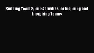 Download Building Team Spirit: Activities for Inspiring and Energizing Teams PDF Online
