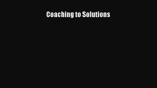 Read Coaching to Solutions Ebook Free