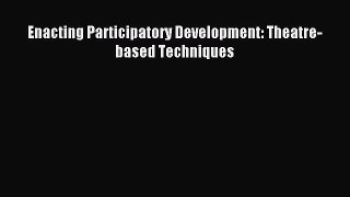 Read Enacting Participatory Development: Theatre-based Techniques Ebook Free